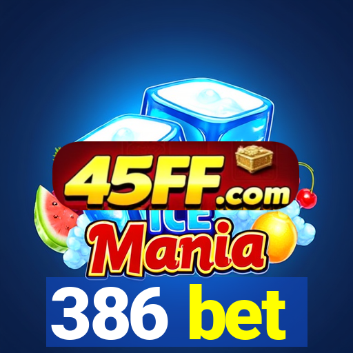 386 bet